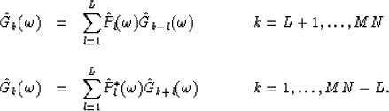 \begin{displaymath}
\begin{array}
{llll}
\hat{G}_k(\omega) & = & \displaystyle{\...
 ...G}_{k+l}(\omega) 
\ \ \ \ \ \ \ \ & k=1,\ldots,MN-L.\end{array}\end{displaymath}