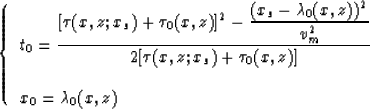 \begin{displaymath}
\left\{
\begin{array}
{lll}
t_0 =\displaystyle{[\tau(x,z;x_s...
 ...x_s)+\tau_0(x,z)]} \\ \\ x_0 = \lambda_0(x,z)\end{array}\right.\end{displaymath}