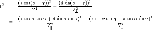 \begin{eqnarray}
t^2 & = & 
\frac{(d \cos(\alpha - \gamma))^2}{V_{\parallel}^{2}...
 ...alpha \cos \gamma - d \cos \alpha \sin \gamma )^2}
{V_{\perp}^{2}}\end{eqnarray}