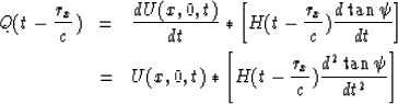 \begin{eqnarray}
Q(t-\frac{r_x}{c}) &=& \frac{dU(x,0,t)}{dt} \ast 
\left[H(t-\fr...
 ...,0,t) \ast \left[H(t-\frac{r_x}{c})\frac{d^2\tan\psi}{dt^2}\right]\end{eqnarray}