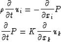 \begin{eqnarray}
\rho {{\partial}\over{\partial{t}}} u_i = -{{\partial}\over{\pa...
 ...\partial}\over{\partial{t}}}P = K {\partial\over{\partial x_k}}u_k\end{eqnarray}