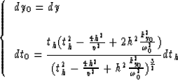 \begin{displaymath}
\left \{ \begin{array}
{l}
dy_0 = \displaystyle{dy}
\\ \\ dt...
 ..._0}^2 \over \omega_0^2})^{3 \over 2}}}
dt_h
\end{array} \right.\end{displaymath}