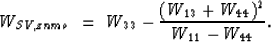\begin{displaymath}
W_{SV,znmo} \ =\ W_{33} - \frac{(W_{13} + W_{44})^2}{W_{11}- W_{44}}.\end{displaymath}