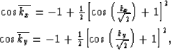 \begin{eqnarray}
& \cos \overline{k_x}= -1+{1\over{2}}{\left[ \cos\left({k_x\ove...
 ...2}}{\left[ \cos\left({k_y\over{\sqrt{2}}}\right)+ 1 \right] }^{2},\end{eqnarray}