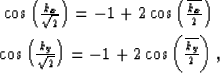 \begin{eqnarray}
& \cos\left({k_x\over{\sqrt{2}}}\right)= -1+2\cos\left({\overli...
 ...{\sqrt{2}}}\right)= -1+2\cos\left({\overline{k_y}\over{2}}\right),\end{eqnarray}