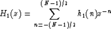 \begin{displaymath}
H_1(z) = \sum_{n= -(N-1)/2}^{(N-1)/2} h_1(n)z^{-n} \\ end{displaymath}