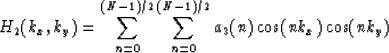 \begin{displaymath}
H_2(k_x,k_y) = \sum_{n=0} ^{(N-1)/2} {\sum_{n=0} ^{(N-1)/2} a_3(n)
 \cos(nk_x)\cos(nk_y)}\end{displaymath}