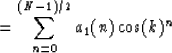 \begin{displaymath}
= \sum_{n=0} ^{(N-1)/2} a_1(n)\cos(k)^n \\ end{displaymath}