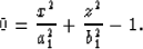 \begin{displaymath}
 0 = \frac{x^{2}}{a_{1}^{2}} + \frac{z^{2}}{b_{1}^{2}} -1 .\end{displaymath}