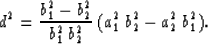 \begin{displaymath}
 d^2 = \frac{b_{1}^2 - b_{2}^2}{b_{1}^2 \: b_{2}^2} \: (a_{1}^2 \: b_{2}^2 - a_{2}^2 \: b_{1}^2) .\end{displaymath}