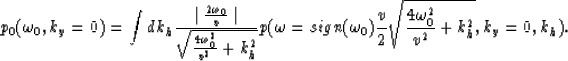 \begin{displaymath}
p_0(\omega_0,k_y=0)=\int dk_h 
{{\mid {{2\omega_0} \over v} ...
 ...v \over 2}
{\sqrt{{{4\omega_0^2} \over v^2}+k_h^2}},k_y=0,k_h).\end{displaymath}