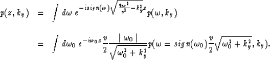 \begin{displaymath}
\begin{array}
{lcl}
p(z,k_y) & = & \displaystyle{
\int d\ome...
 ...n(\omega_0){v \over 2}\sqrt{\omega_0^2+k_y^2},k_y)}.\end{array}\end{displaymath}