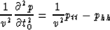 \begin{displaymath}
{1 \over v^2}{{\partial^2 p } \over {\partial t^2_0}}=
{{1 \over v^2} p_{tt}-p_{hh}}\end{displaymath}