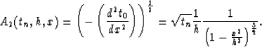 \begin{displaymath}
A_2(t_n,h,x) = \left( -\left( \frac{d^2t_0}{dx^2} \right)
 \...
 ...
 \frac{1}{\left( 1 - \frac{x^2}{h^2} \right)^{\frac{3}{4}} } .\end{displaymath}