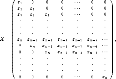 \begin{displaymath}
X = 
 \left(
 \begin{array}
{ccccccc}
 x_1 & 0 & 0 & 0 & \cd...
 ...dot \\  0 & 0 & 0 & 0 & \cdots & 0 & x_{n} \end{array}\right)
,\end{displaymath}