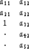 \begin{displaymath}
\begin{array}
{cc}
 a_{11} & a_{12} \\  a_{21} & a_{22} \\  1 & a_{32} \\  \cdot & a_{42} \\  \cdot & a_{52} \end{array}\end{displaymath}