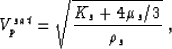 \begin{displaymath}
V_p^{sat} = \sqrt{ \frac{K_s+ 4\mu_s /3}{\rho_s} } \;,\end{displaymath}