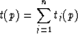 \begin{displaymath}
t(p) = \sum_{j=1}^{n}t_{j}(p)\end{displaymath}