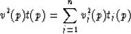 \begin{displaymath}
v^{2}(p)t(p) = \sum_{j=1}^{n}v_{j}^{2}(p)t_{j}(p)\end{displaymath}