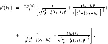 \begin{displaymath}
\begin{array}
{lcl}
\phi '' (k_h) & = & 
{{{\rm sign}(\omega...
 ...\over 4}(k_y+k_h)^2} \right ]^{3 \over 2}}} \right].\end{array}\end{displaymath}