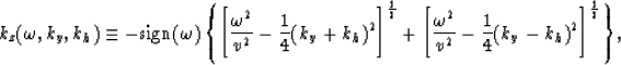 \begin{displaymath}
{k_z(\omega,k_y,k_h)} \equiv
{ -{\rm sign}(\omega) \left\{ \...
 ...r v^2} - 
{1 \over 4}(k_y-k_h)^2\right]^{1 \over 2} \right\} },\end{displaymath}