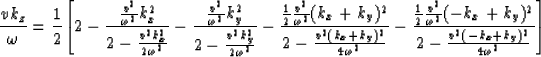 \begin{displaymath}
{v k_z \over \omega}
= {1\over2} {\left [{2 - {\frac{{v^2 \o...
 ...y)^2} 
{2 - \frac{v^2(-k_x + k_y)^2 }{4\omega^2}}} 
}\right ] }\end{displaymath}