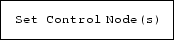 \fbox {\tt Set Control Node(s)}
