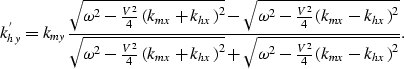 \begin{displaymath}
k_{hy}^{'}= k_{my}\frac{\sqrt{\omega^2 -\frac{V^2}{4}\left(k...
 ...}+ \sqrt{\omega^2 -\frac{V^2}{4}\left(k_{mx}-k_{hx}\right)^2}}.\end{displaymath}