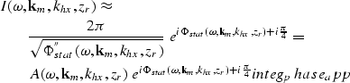\begin{eqnarray}
\lefteqn{I(\omega,{\bf k}_{m},k_{hx},z_{r})\approx} \nonumber \...
 ...k}_{m},k_{hx},z_{r})} +i{\pi\over{4}}} 
\EQNLABEL{integ_phase_app}\end{eqnarray}