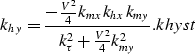 \begin{displaymath}
k_{hy}= \frac{-\frac{V^2}{4}k_{mx}k_{hx}k_{my}}{k_{\tau}^2 + \frac{V^2}{4}k_{my}^2}.
\EQNLABEL{khyst}\end{displaymath}