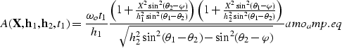 \begin{displaymath}
A({\bf X},{\bf h}_1,{\bf h}_2,t_1)=\frac{\omega_ot_1}{h_1} \...
 ...ta_1-\theta_2)-\sin^2(\theta_2-\varphi)}}
\EQNLABEL{amo_amp.eq}\end{displaymath}