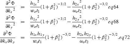 \begin{eqnarray}
\frac{\partial^2\Phi}{{\partial{k_x}}^2} & = & \frac{{h_{1x}}^2...
 ...{h_{2x}h_{2y}}{\omega_ot_2}{(1+\beta_2^2)}^{-3/2}.
\EQNLABEL{eq72}\end{eqnarray}