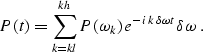 \begin{displaymath}
P(t) = \sum_{k=kl}^{kh} P(\omega_k)\, e^{ - i\, k\,\delta\omega\, t } \delta \omega \ .\end{displaymath}