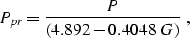 \begin{displaymath}
P_{pr}= \frac{P}{(4.892-0.4048 \;G)} \;,\end{displaymath}