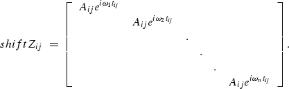 \begin{displaymath}
\EQNLABEL{shift}
Z_{ij} \; = \;
\left[
\begin{array}
{cccccc...
 ...\\  & & & & &A_{ij}e^{i\omega_n t_{ij}} \\ \end{array}\right] .\end{displaymath}