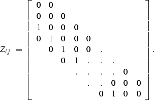 \begin{displaymath}
Z_{ij} \; = \;
\left[
\begin{array}
{ccccccccc}
0&0& & & & &...
 ...  & & & &.&.&0&0&0 \\  & & & & &0&1&0&0 \\ \end{array}\right] .\end{displaymath}