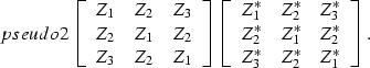 \begin{displaymath}
\EQNLABEL{pseudo2}
\left[
 \begin{array}
{ccc}
 Z_{1} & Z_{2...
 ..._{2}^* \\  Z_{3}^* & Z_{2}^* & Z_{1}^* \\  \end{array}\right] .\end{displaymath}