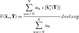 \begin{displaymath}
\overline{v}\, (\vec{\bf x}_{\nu},{\bf T\/}) = \frac{
 \disp...
 ... {\displaystyle \sum_{n=-N}^{N}
 \omega_{n}}
\EQNLABEL{dvelavg}\end{displaymath}