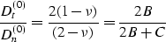 \begin{eqnarray}
{ {D^{(0)}_t} \over {D^{(0)}_n} } = 
{ 2(1 - \nu) \over (2 - \nu)} = 
{2 B \over 2B + C}
 \end{eqnarray}