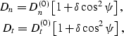 \begin{eqnarray}
D_n = D^{(0)}_n \left[ 1 + \delta \cos^2 \psi \right],\nonumber\\ D_t = D^{(0)}_t \left[ 1 + \delta \cos^2 \psi \right],
 \end{eqnarray}
