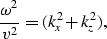 \begin{displaymath}
{\omega^2 \over v^2} = ( k_x^2 + k_z^2 ),\end{displaymath}
