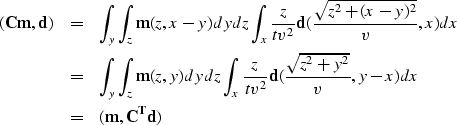\begin{eqnarray}
({\bf Cm,d}) & = & \int_y \int_z {\bf m}(z,x-y) dy dz \int_x {z...
 ...}{\bf d}({\sqrt{z^2+y^2}\over v},y-x) dx \\  & = & ({\bf m,C^T d})\end{eqnarray}