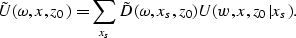 \begin{displaymath}
\tilde{U}(\omega,x,z_0) = \sum_{x_s} \tilde{D}(\omega,x_s,z_0)U(w,x,z_0\vert x_s).\end{displaymath}