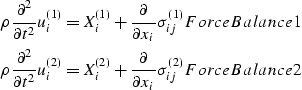 \begin{eqnarray}
\rho {\partial^2\over{\partial t^2}}u_i^{(1)} = X_i^{(1)} + {\p...
 ...ial\over{\partial x_i}}\sigma_{ij}^{(2)} 
\EQNLABEL{ForceBalance2}\end{eqnarray}