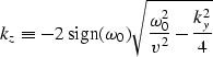 \begin{displaymath}
k_z \equiv
{-2 \; {\rm sign} (\omega_0) \sqrt{ {\omega_0^2 \over v^2} - 
{k_y^2 \over 4 }}}\end{displaymath}