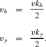\begin{displaymath}
\begin{array}
{lcl}
v_h & = & \displaystyle{ {{v k_h} \over 2}}
\\ \\ v_y & = & \displaystyle{ {{v k_y} \over 2}}.\end{array}\end{displaymath}