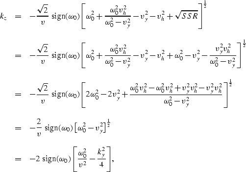 \begin{displaymath}
\begin{array}
{lcl}
k_z & = & \displaystyle{
-{{\sqrt{2}} \o...
 ...eft[{\omega_0^2 \over v^2}-{k_y^2 \over 4} \right]},\end{array}\end{displaymath}
