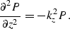 \begin{displaymath}
{\partial^2 P \over \partial z^2}=-k_z^2 P .\end{displaymath}