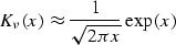 \begin{displaymath}
K_\nu(x) \approx \frac {1} {\sqrt{2\pi x}} \exp{(x)} \\ end{displaymath}