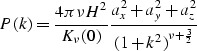 \begin{displaymath}
P(k)=\frac{4\pi{\nu}H^2}{K_{\nu}(0)}\frac{a_x^2+a_y^2+a_z^2}{{(1+k^2)}^{\nu+\frac {3} {2}}} \\ end{displaymath}